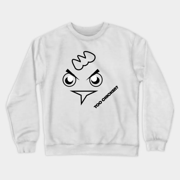 Too Chicken Crewneck Sweatshirt by creationoverload